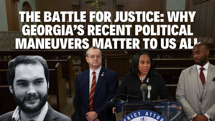 The Battle for Justice: Why Georgia’s Recent Political Maneuvers Matter to Us All